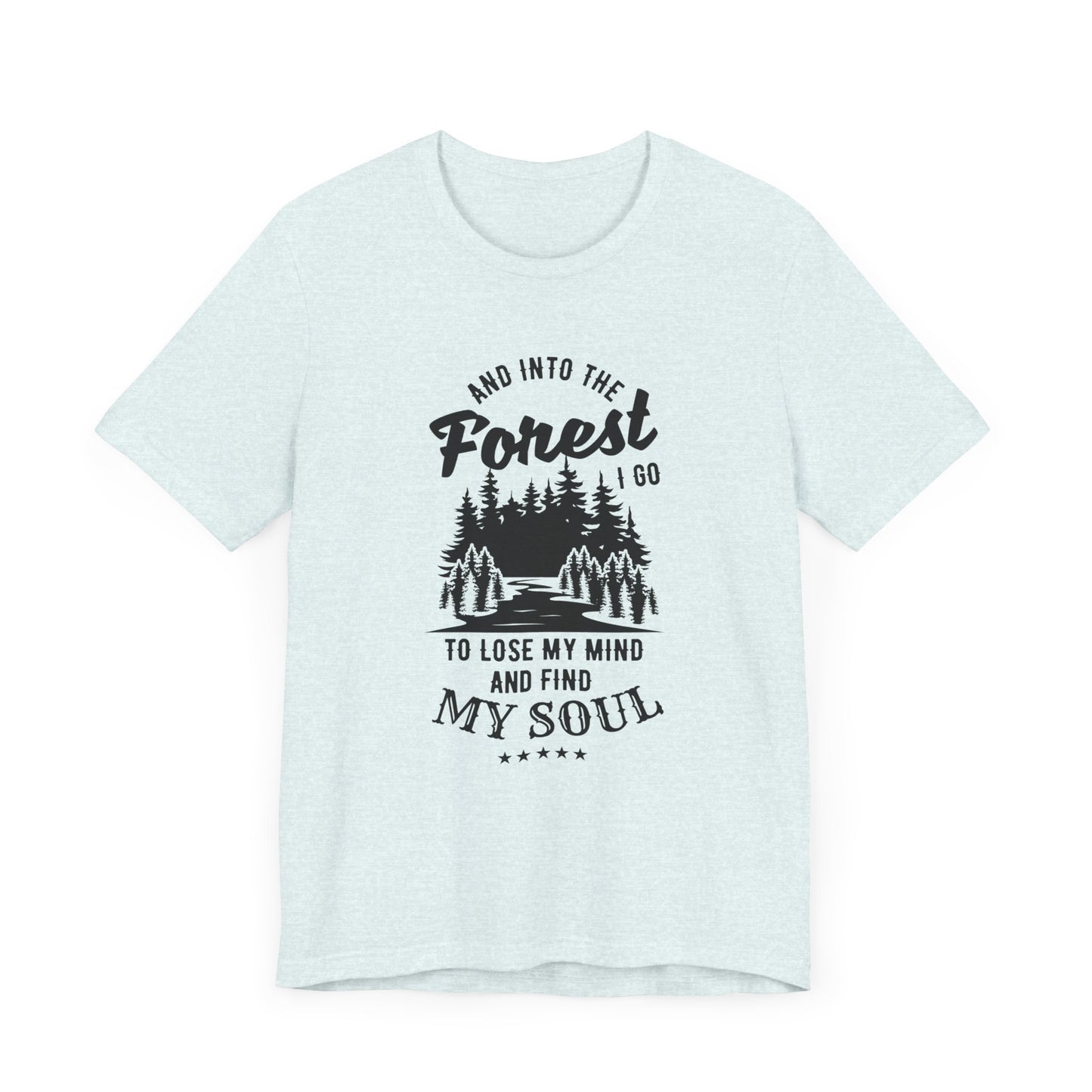 Camping: Into The Forest, I Go To Lose My Mind & Find My Soul  - Unisex Jersey Short Sleeve Tee