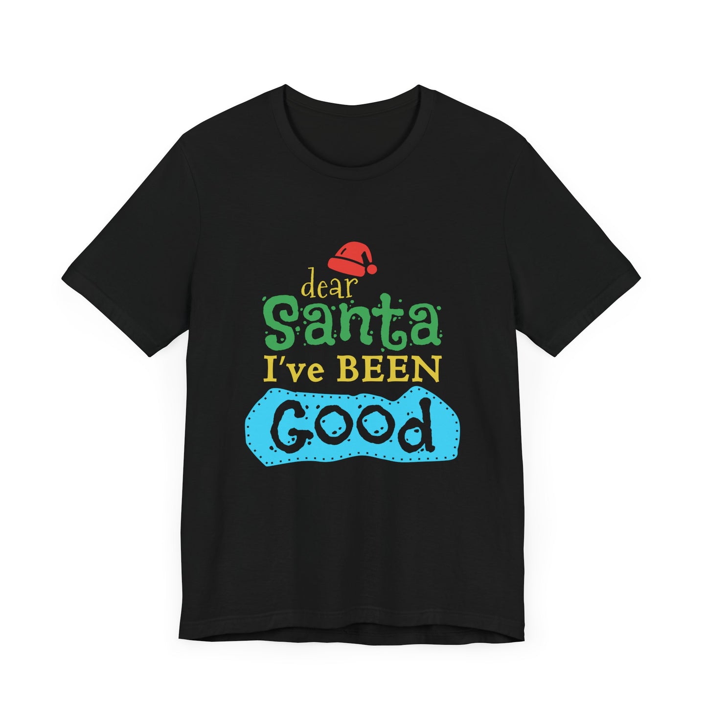 Dear Santa, I've Been Good - Unisex Jersey Short Sleeve Tee