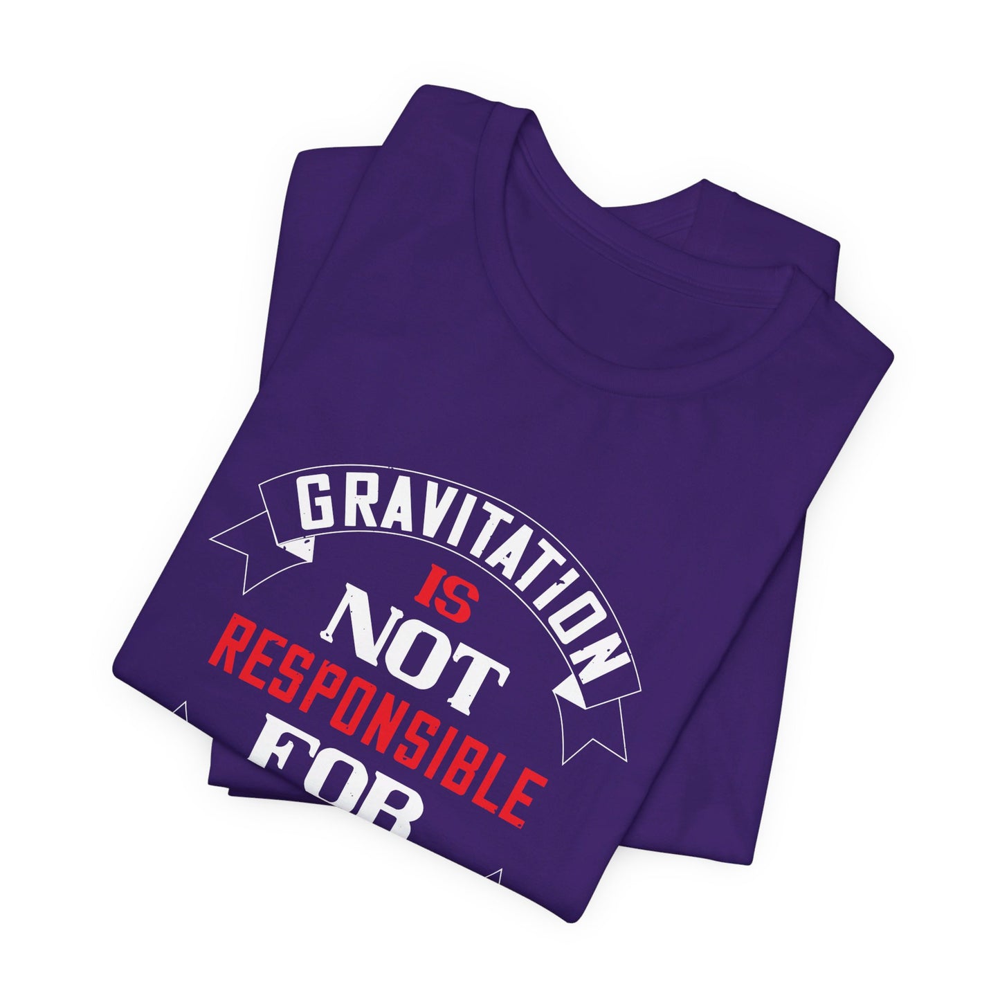 Gravitation Is Not Responsible for People Falling in Love - Unisex Jersey Short Sleeve Tee