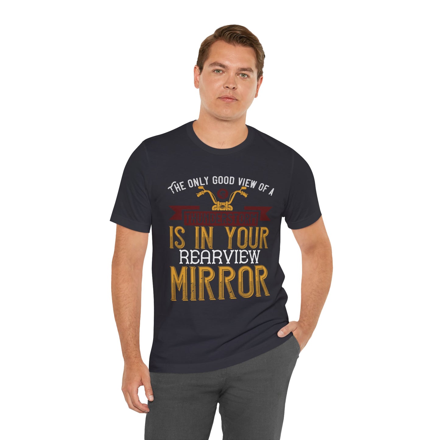The Only Good View of a Thunderstorm is in Your Rearview Mirror - Unisex Jersey Short Sleeve Tee - 13938