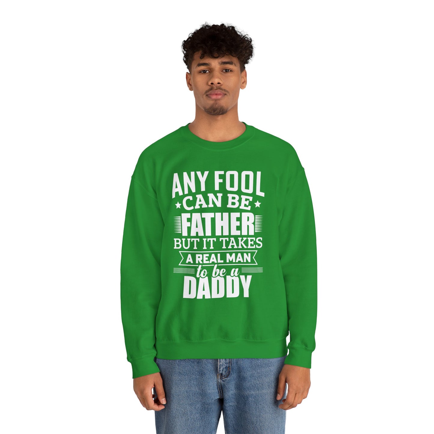 "Any Fool Can Be Father, But It Takes A Real Man To Be A Daddy" Unisex Heavy Blend™ Crewneck Sweatshirt - 12905