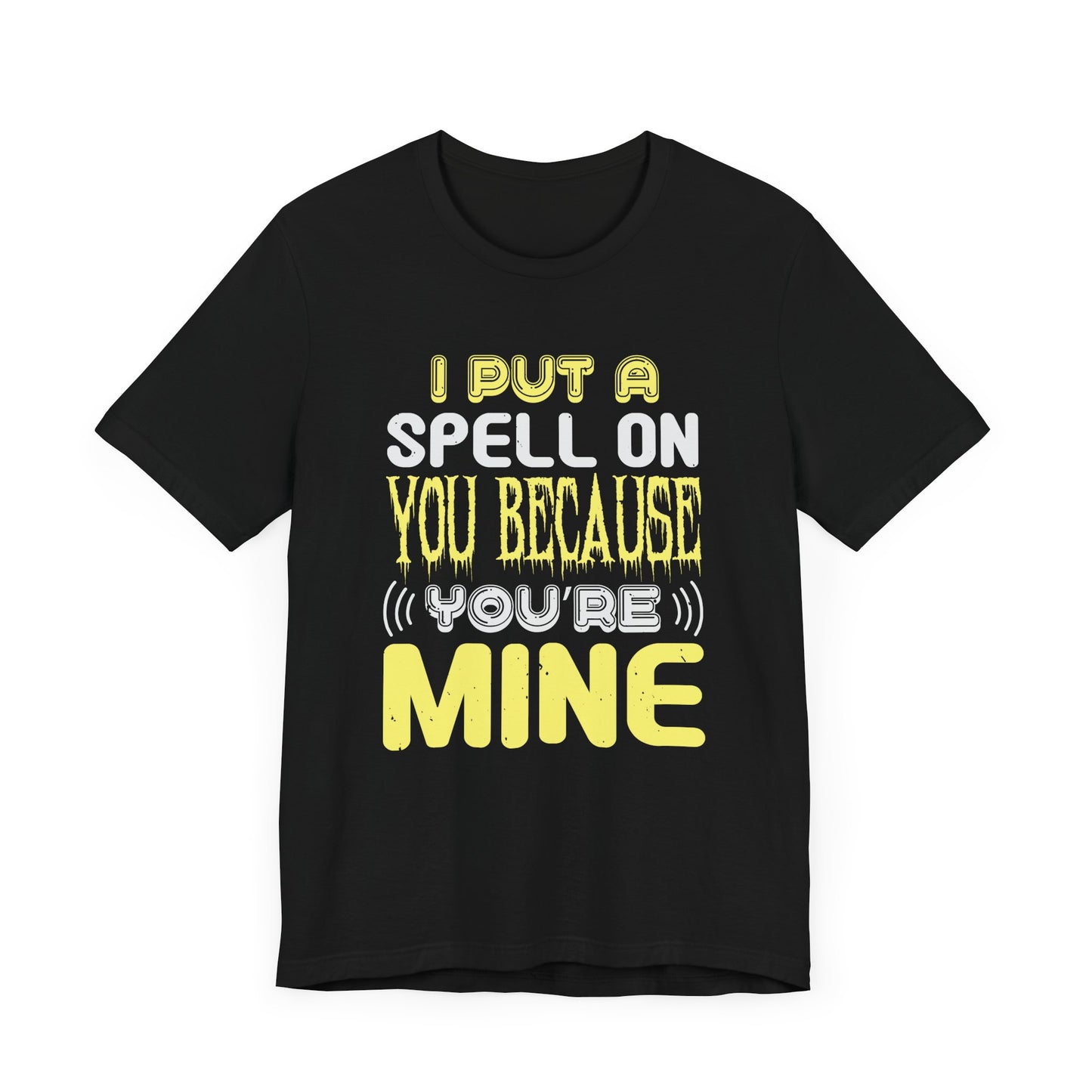 I Put a Spell on You Because You're Mine - Unisex Jersey Short Sleeve Tee - 12443