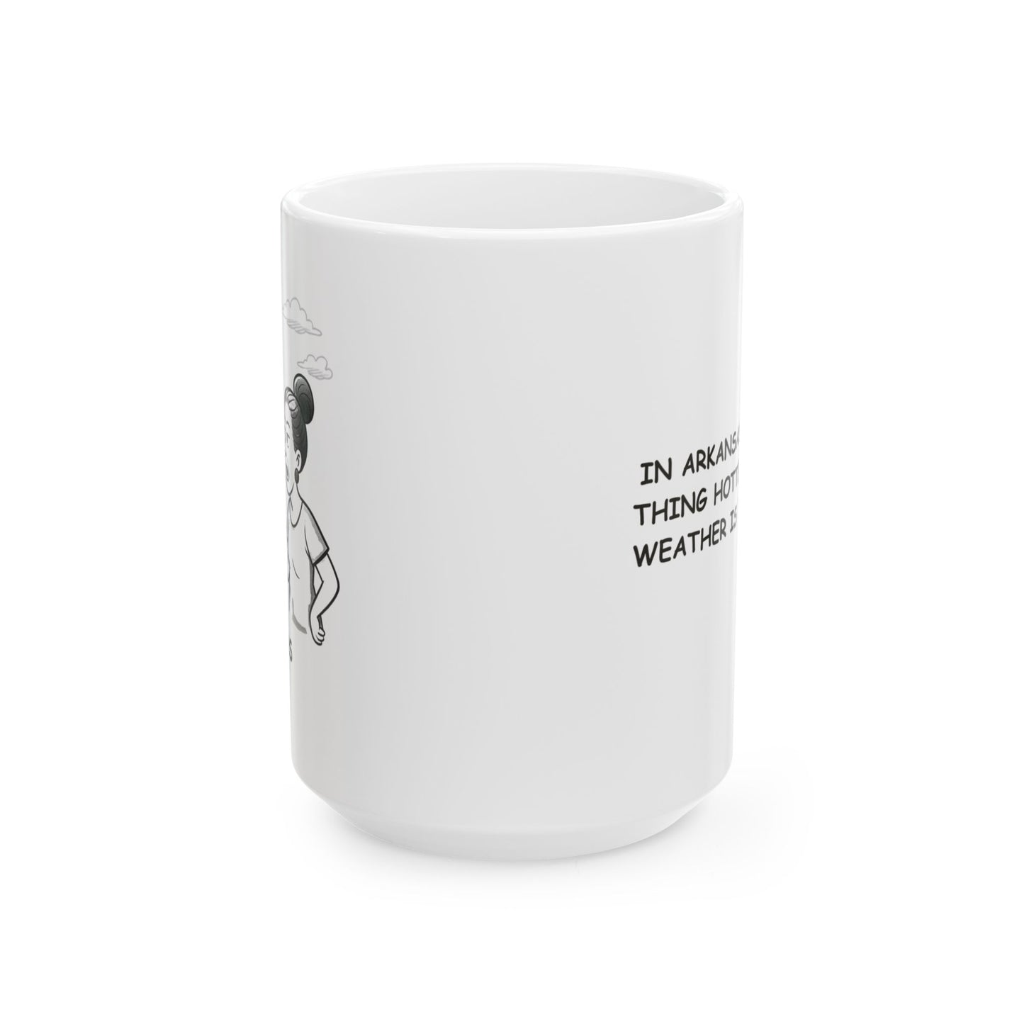"In Arkansas, the only thing hotter than the weather is the gossip." Ceramic Mug - 13330