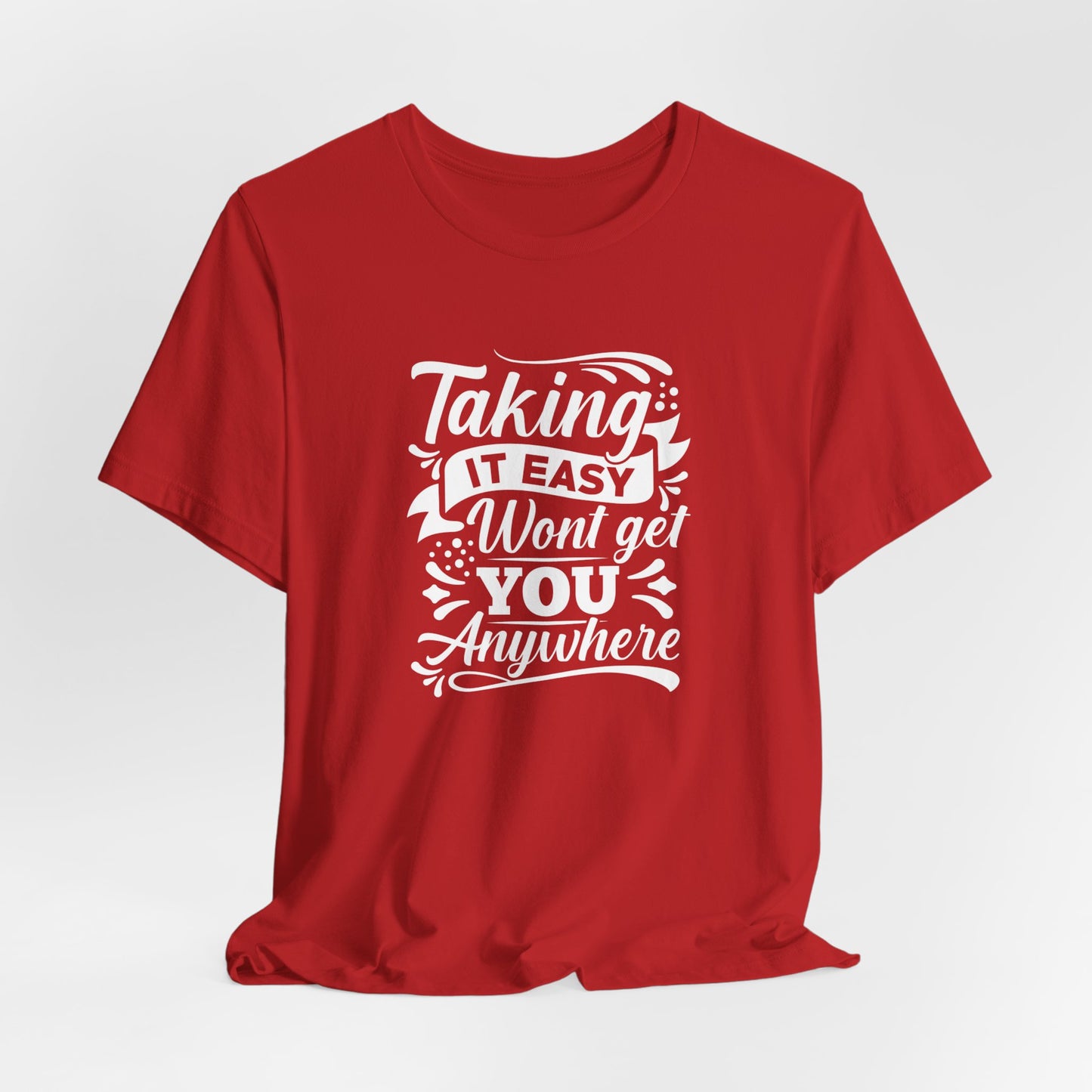 Motivational: Taking It Easy Won't Get You Anywhere - Unisex Jersey Short Sleeve Tee