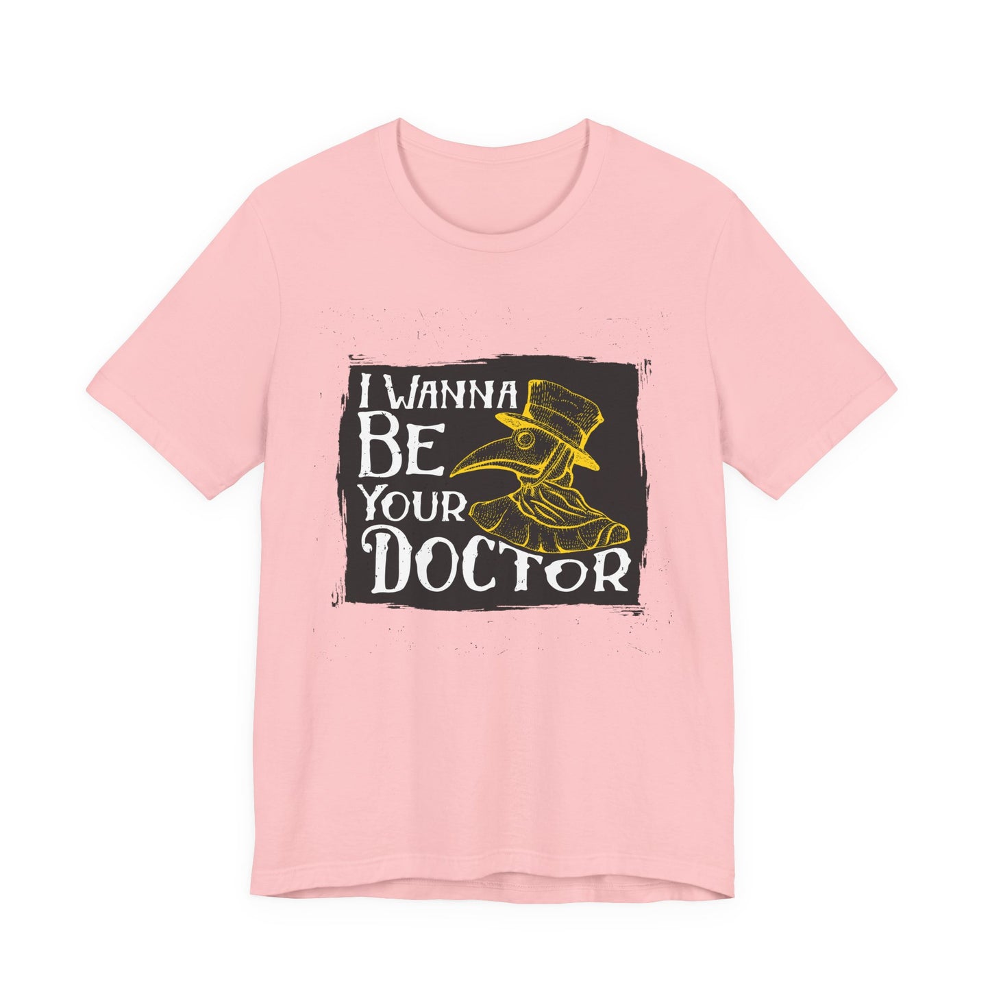 I Wanna Be Your Doctor - Unisex Jersey Short Sleeve Tee - 13853