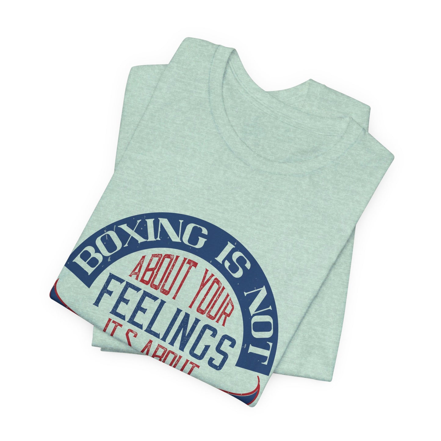 Boxing Is Not About Your Feelings. It's About Performance - Unisex Jersey Short Sleeve Tee