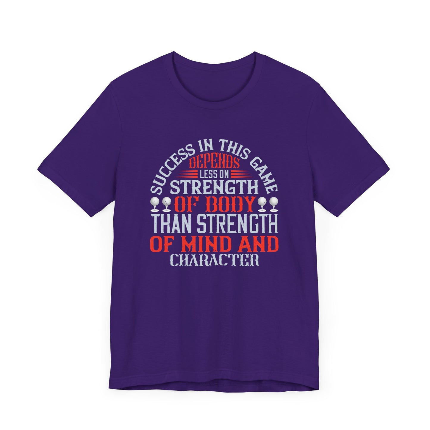 Success in This Game Depends Less on Strength of Body Than Strength of Mind and Character - Unisex Jersey Short Sleeve Tee - 12115