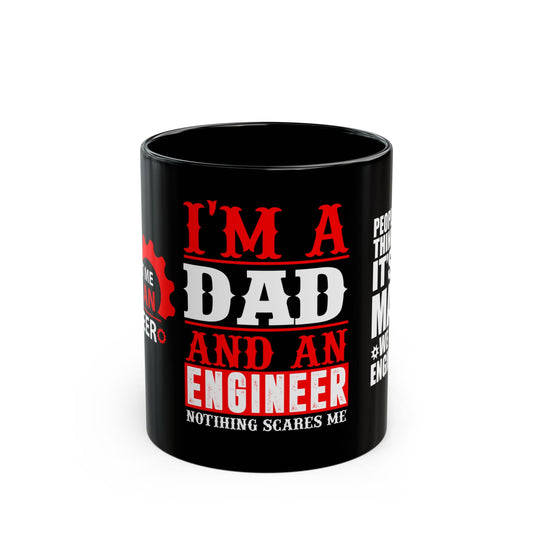 I'm A Dad & An Engineer, Nothing Scares Me  - Black Mug (11oz, 15oz)