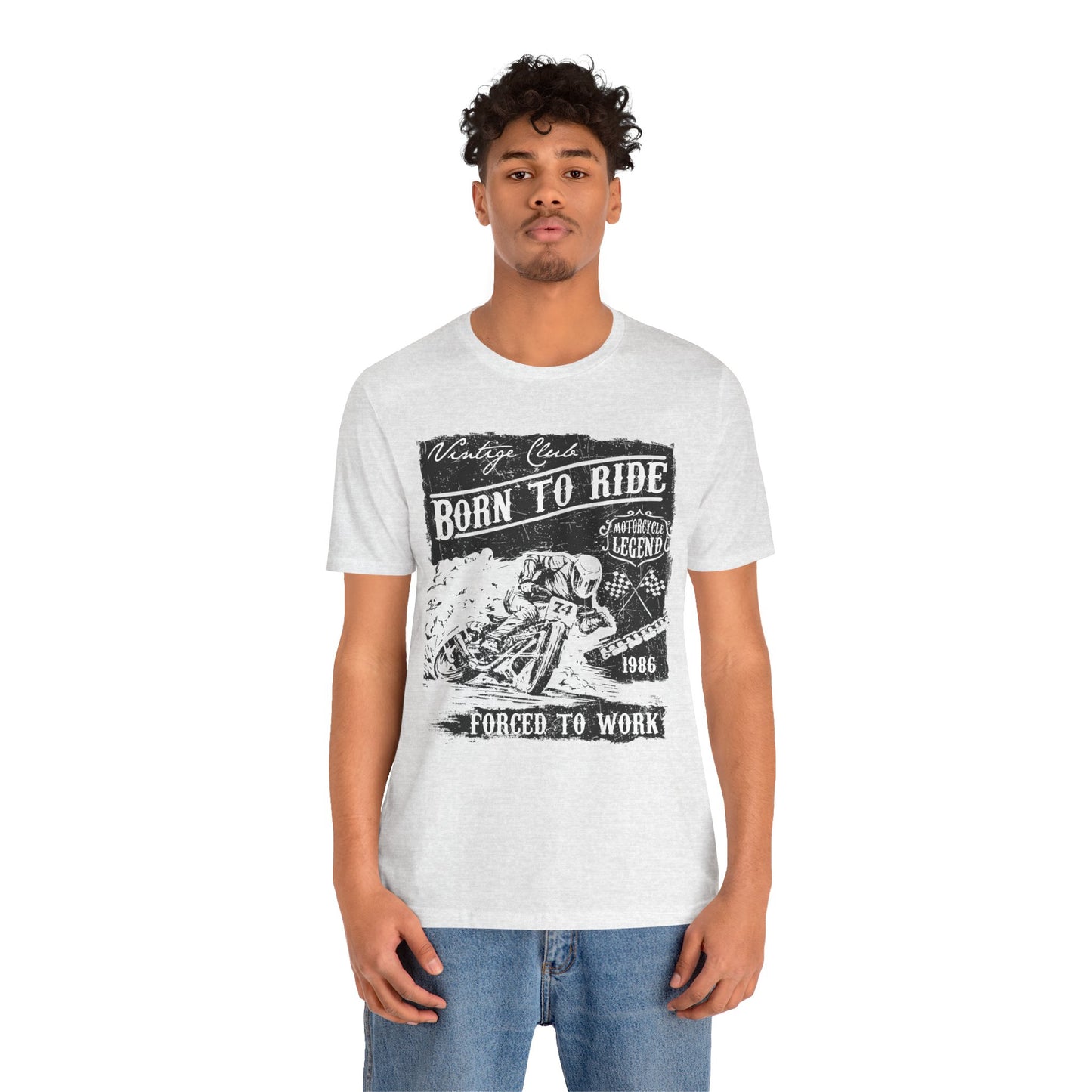 Born To Ride, Forced To Work - Unisex Jersey Short Sleeve Tee - 13409