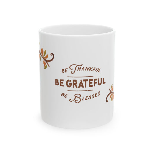 Thanksgiving, Be Thankful, Be Grateful, Be Blessed - Ceramic Mug, (11oz, 15oz) - 11069