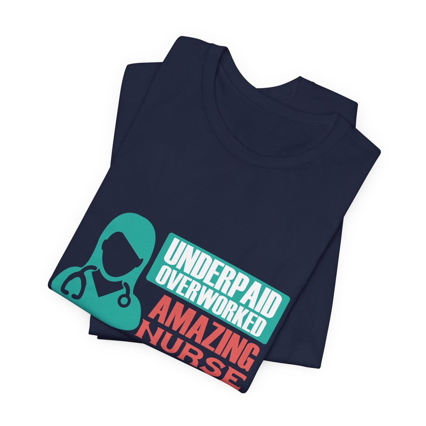 Underpaid,  Overworked, Amazing Nurse - Unisex Jersey Short Sleeve Tee