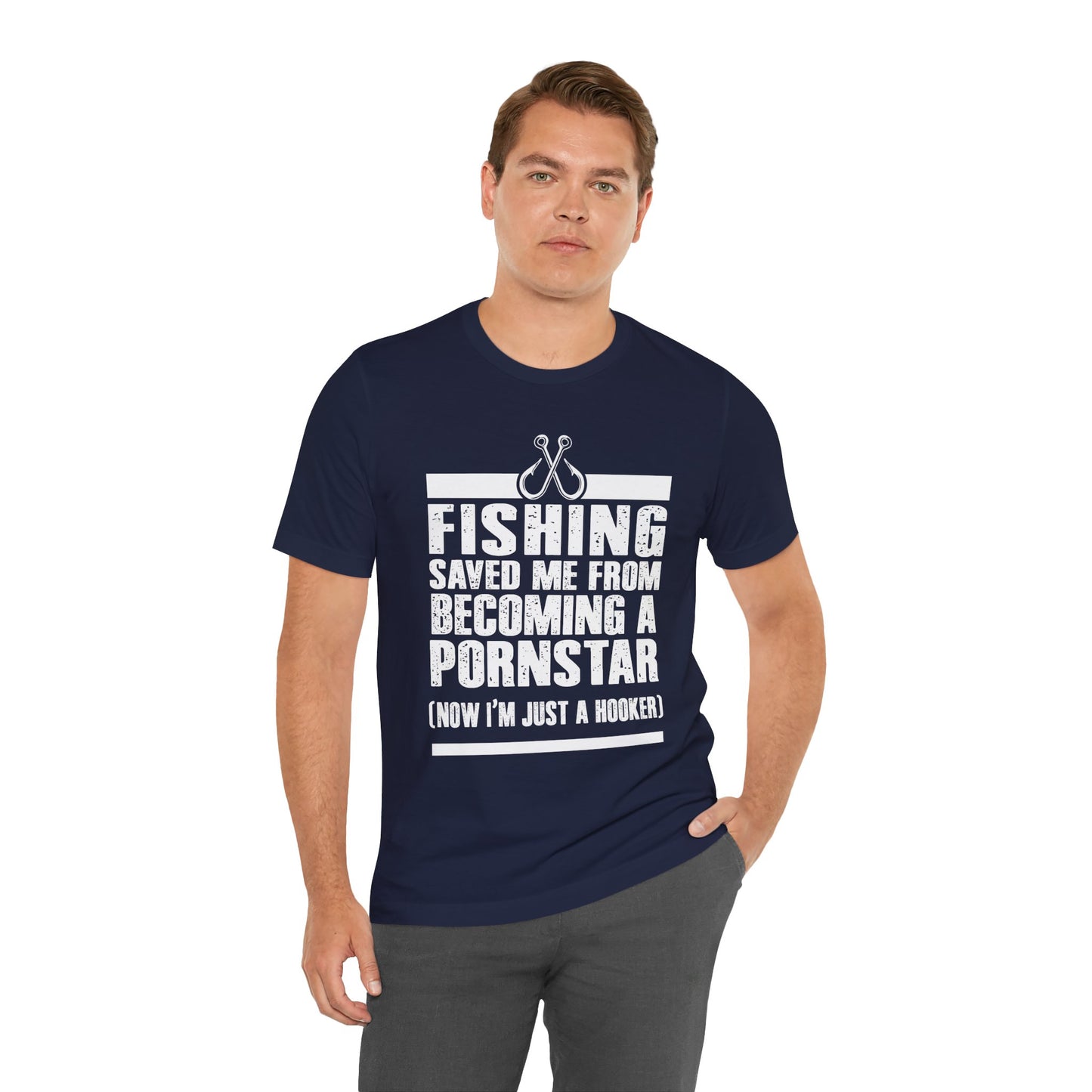 Fishing:  Fishing Saved Me From Becoming A Pornstar (Now I'm Just A Hooker) - Unisex Jersey Short Sleeve Tee - 14041