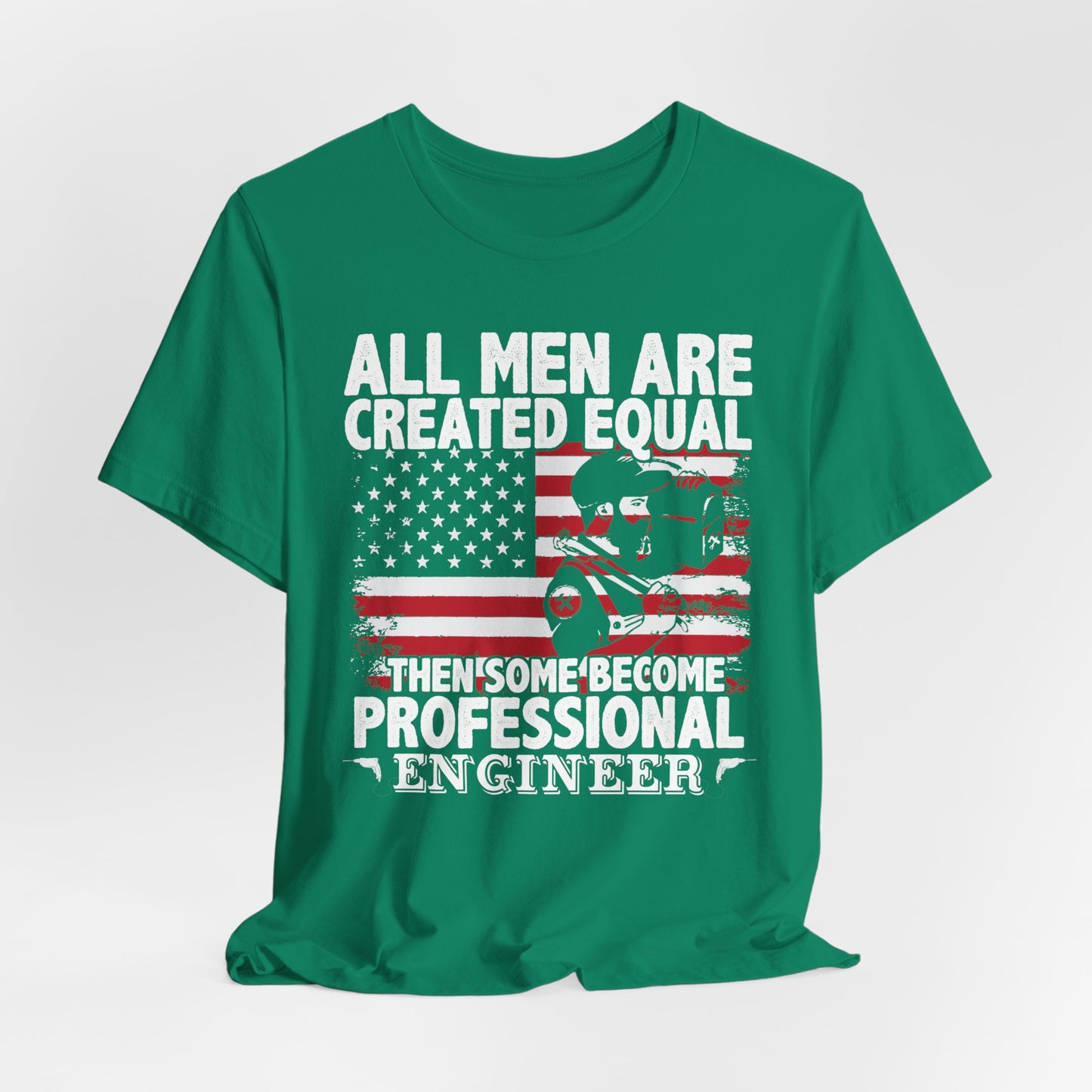 Engineer: All men Are Created Equal, Then Some Become Professional Engineer - Unisex Jersey Short Sleeve Tee