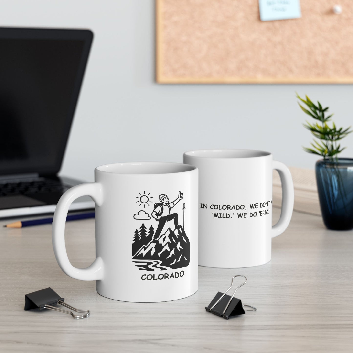 "In Colorado, we don’t do ‘mild.’ We do ‘epic.’" Ceramic Mug - 11oz & 15oz - 13428