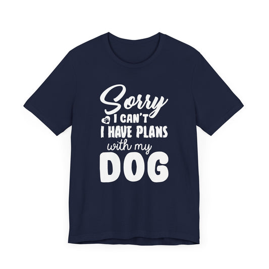 Sorry I Can't, I Have Plans With My Dogs - Unisex Jersey Short Sleeve Tee