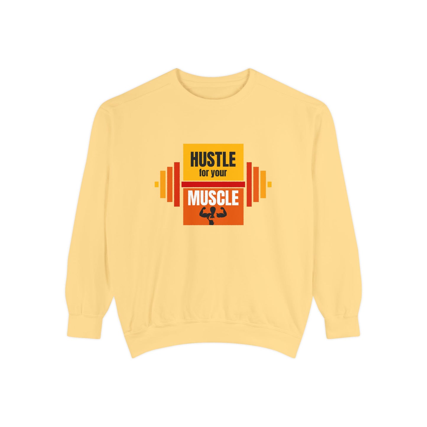 Hustle for Your Muscle - Unisex Garment-Dyed Sweatshirt - 10612