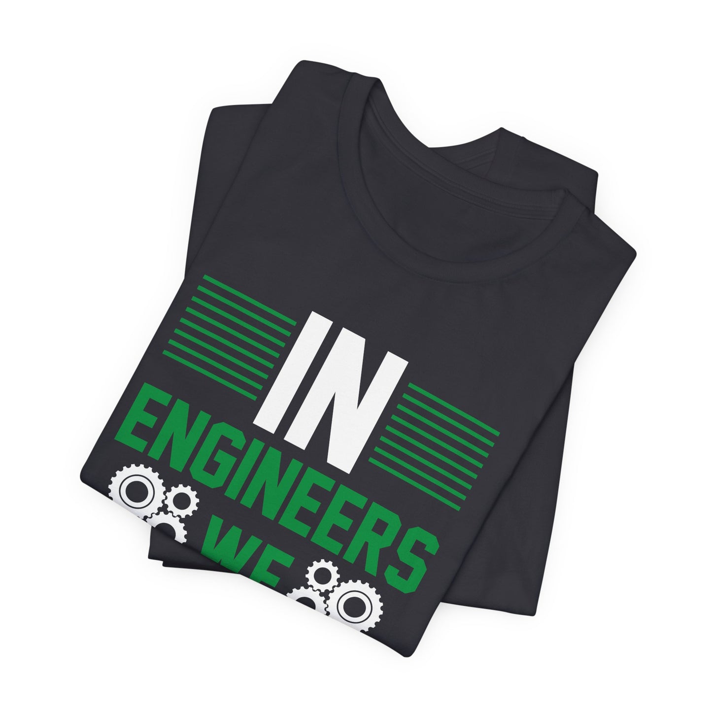 In Engineers We Trust - Unisex Jersey Short Sleeve Tee - 13671