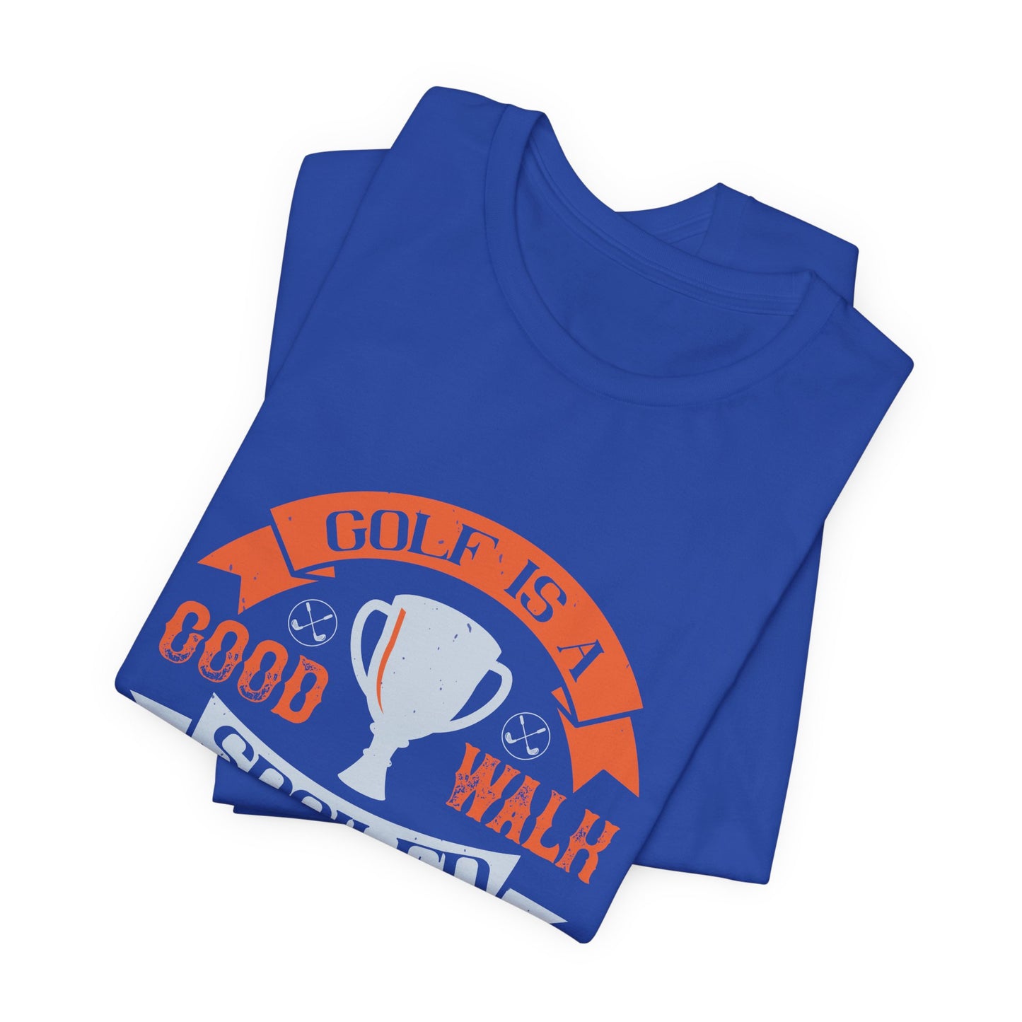 Golf Is a Good Walk Spoiled - Unisex Jersey Short Sleeve Tee - 11928