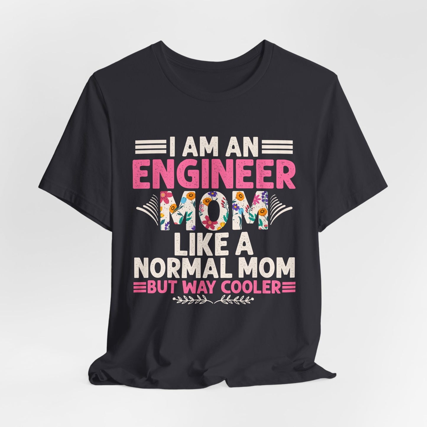 I'm An Engineer Mom Like A Normal Mom, But Way Cooler - Unisex Jersey Short Sleeve Tee - 13661