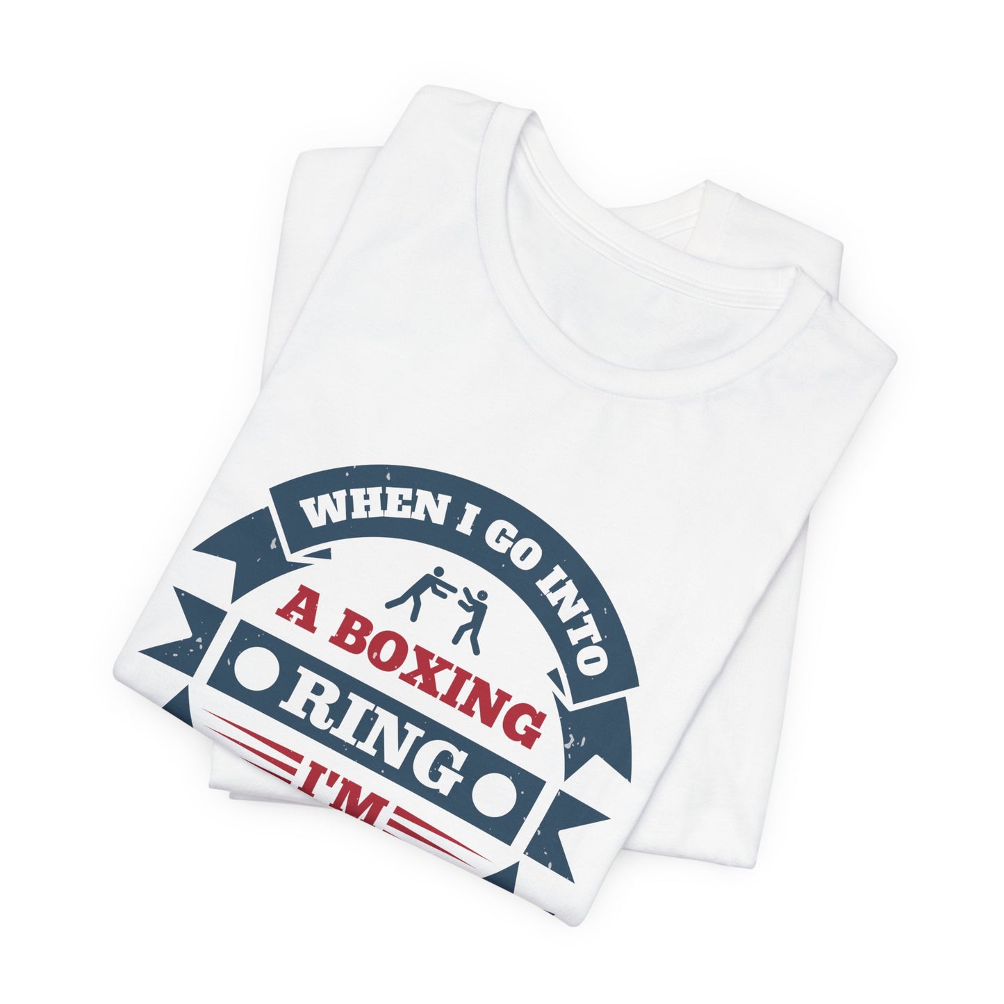 When I Go into a Boxing Ring, I'm Willing to Die - Unisex Jersey Short Sleeve Tee - 11781
