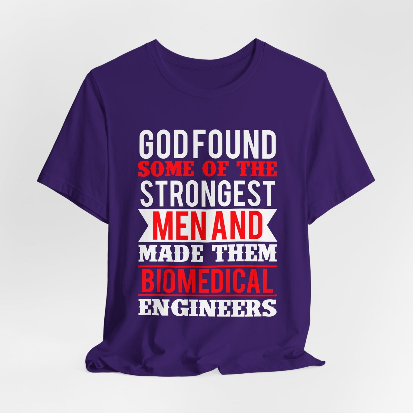 God Found Some Of The Strongest Men And Make Them Biomedical Engineers - Unisex Jersey Short Sleeve Tee - 13684