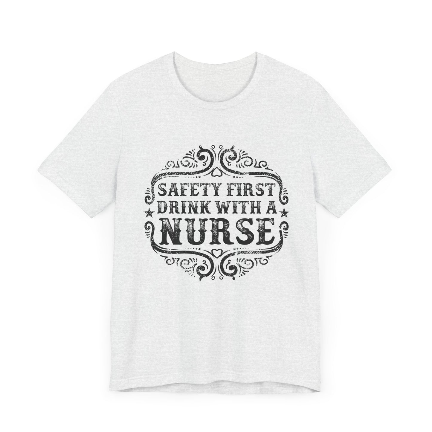 Safety First, Drink With A Nurse - Unisex Jersey Short Sleeve Tee - 13260