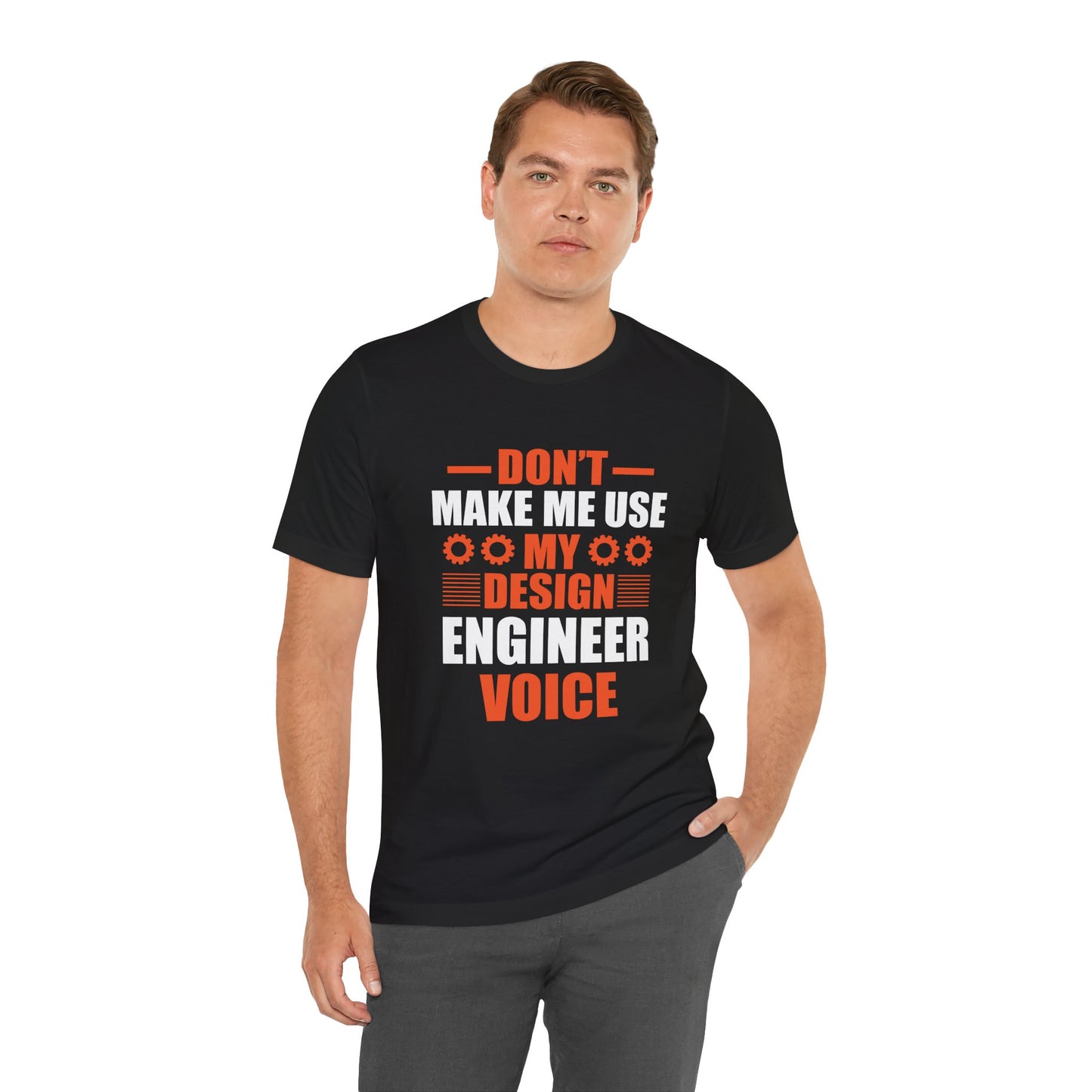 Don't Make Me Use My Design Engineer Voice - Unisex Jersey Short Sleeve Tee - 13777