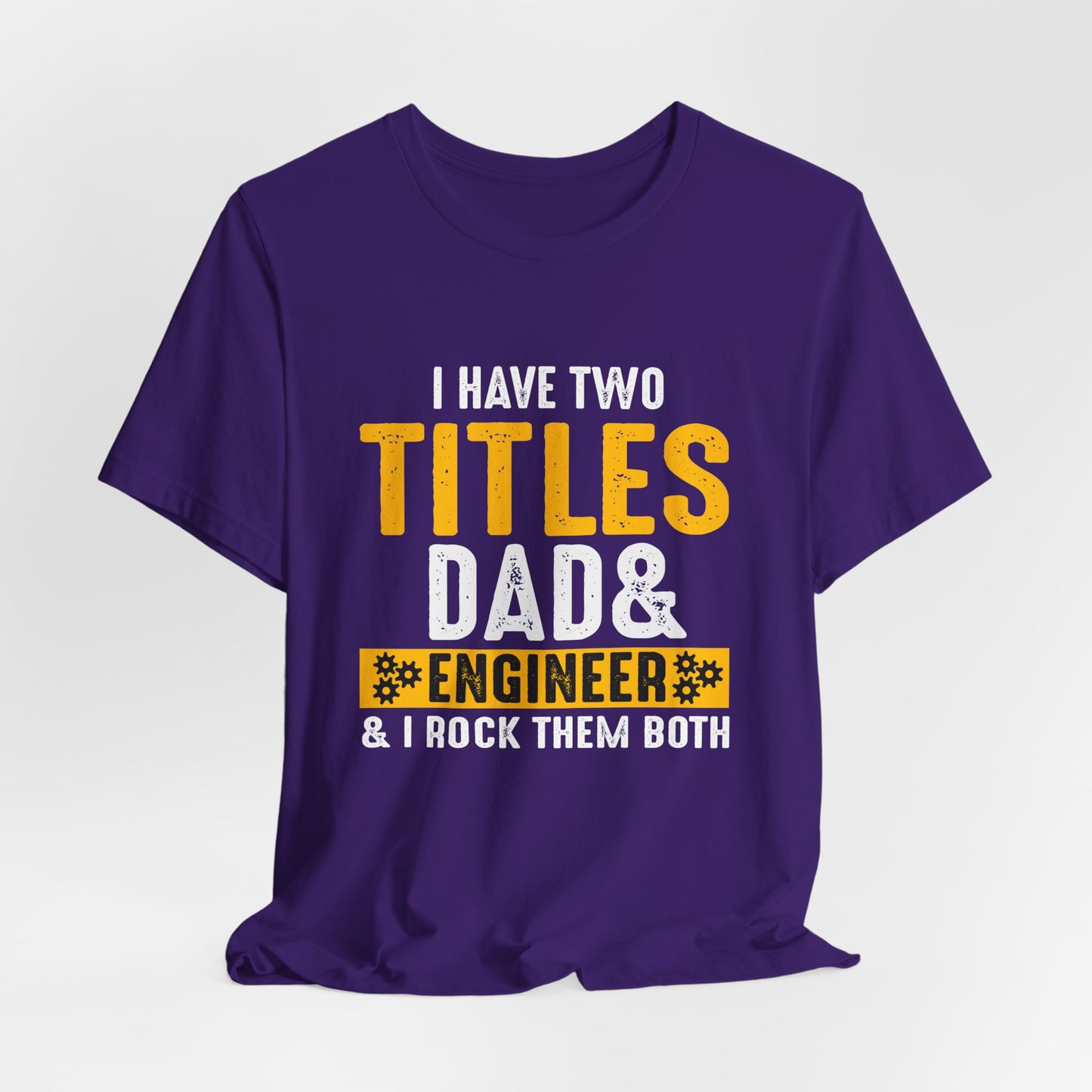 I Have Two Titles: Dad & Engineer, Rock Them Both - Unisex Jersey Short Sleeve Tee - 13675