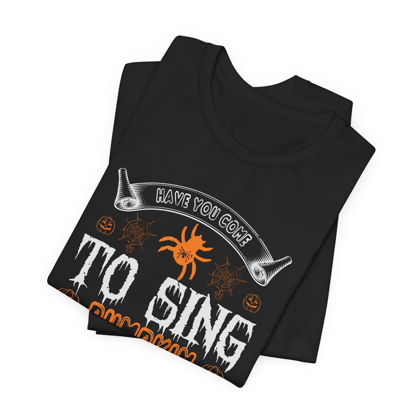 Have You Come to Sing Pumpkin Carols - Unisex Jersey Short Sleeve Tee - 12417