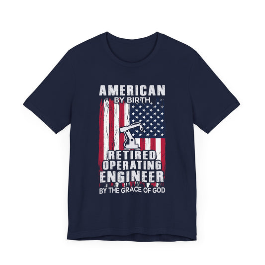 American By Birth, Retired Operating Engineer By The Grace Of God - Jersey Short Sleeve Tee - 13587