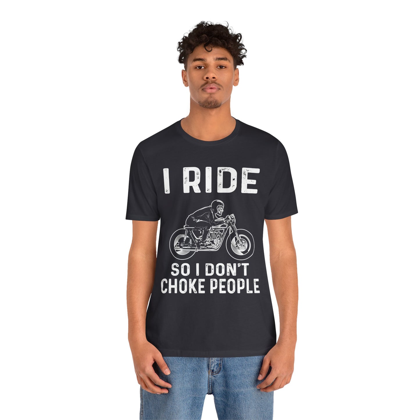 I Ride, I Don't Choke People - Unisex Jersey Short Sleeve Tee