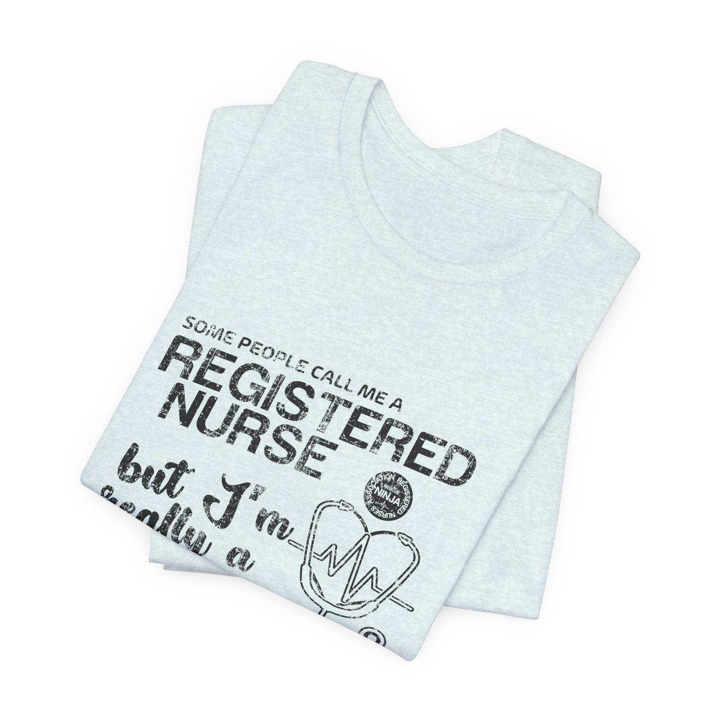 Some People Call Me A Registered Nurse, But I'm Really A Rescue Ninja - Unisex Jersey Short Sleeve Tee