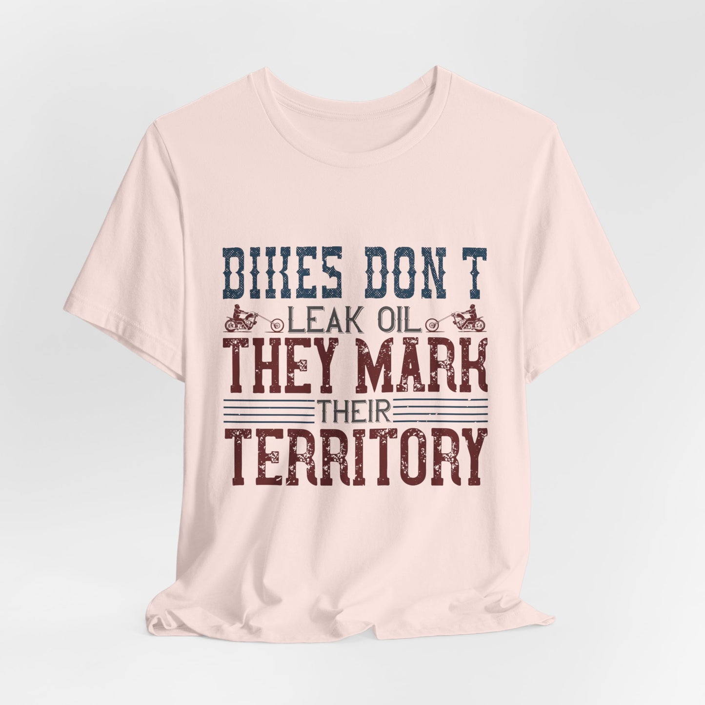 Bikes Don't Leak Oil, They Mark Their Territory - Unisex Jersey Short Sleeve Tee