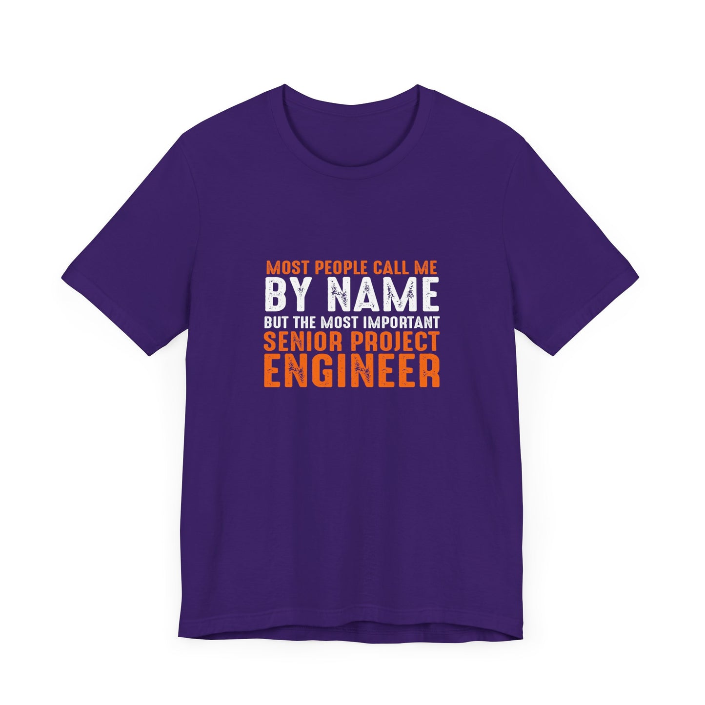 Most People Call Me By Name, But The Most Important Senior Project Engineer - Unisex Jersey Short Sleeve Tee