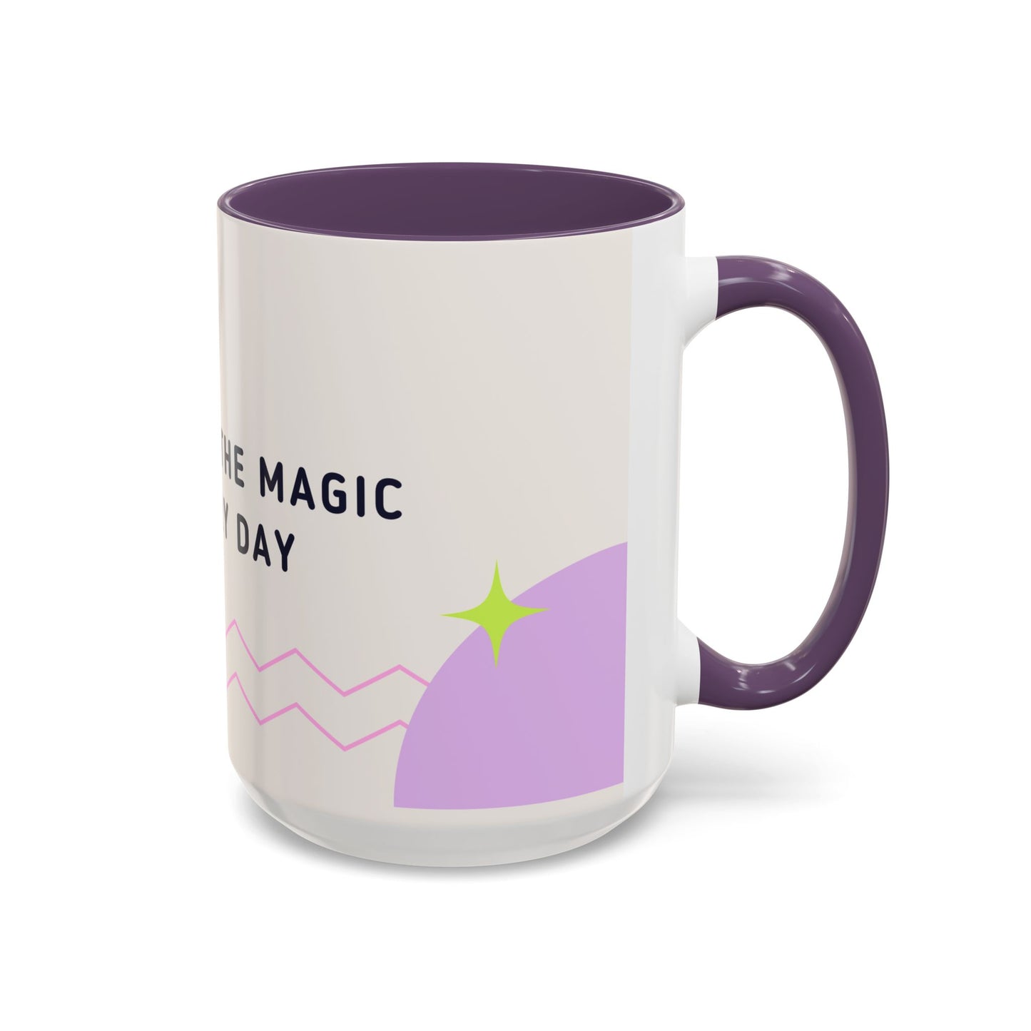 Believe In The Magic of Every Day - Accent Coffee Mug (11, 15oz) - 11081