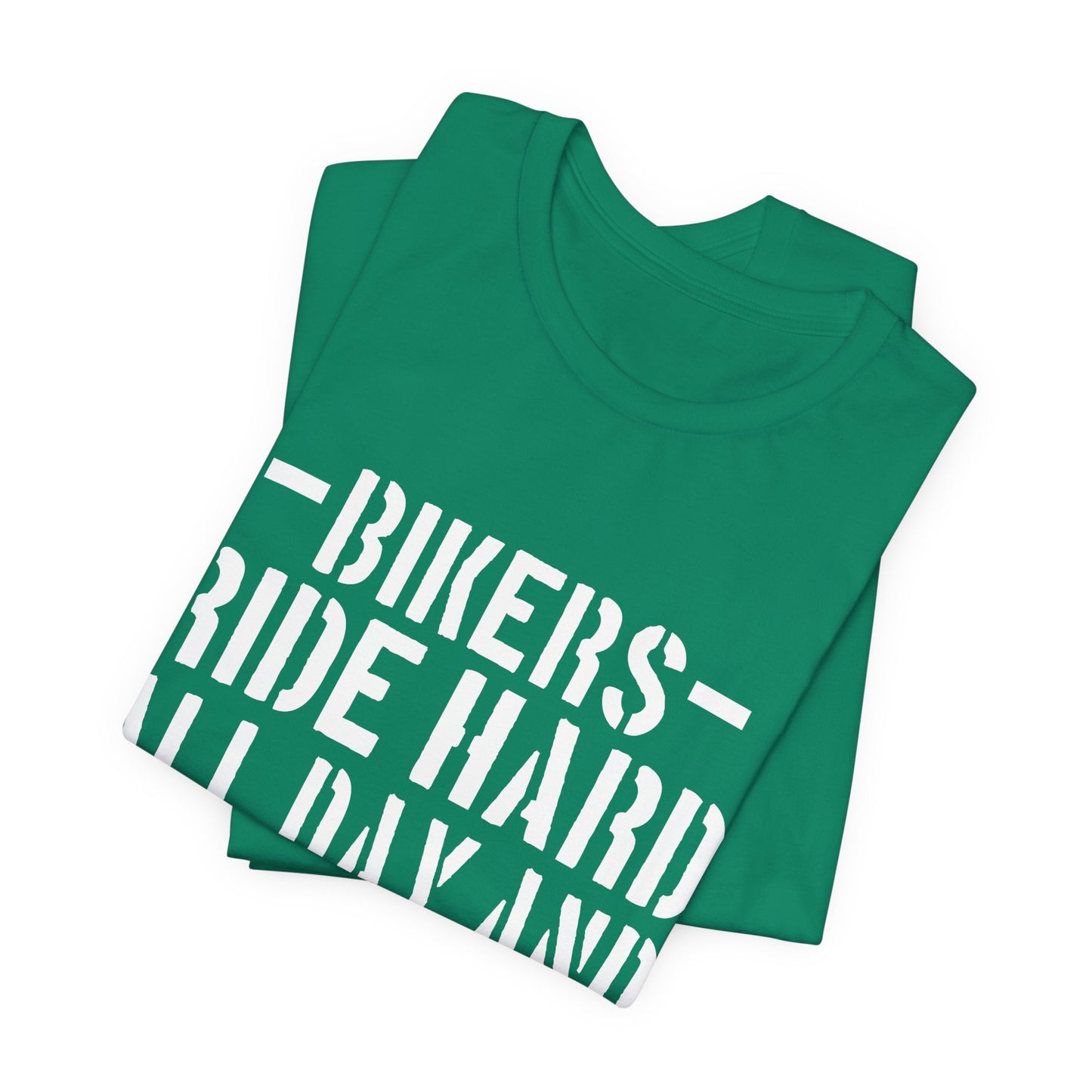 Bikers Ride Hard All Day and All Night - Unisex Jersey Short Sleeve Tee - 13451