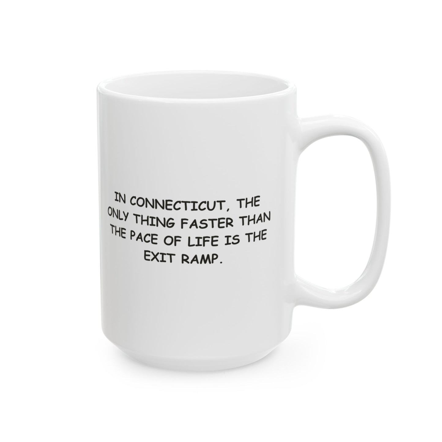 "In Connecticut, the only thing faster than the pace of life is the exit ramp." Ceramic Coffee Mug - 13886