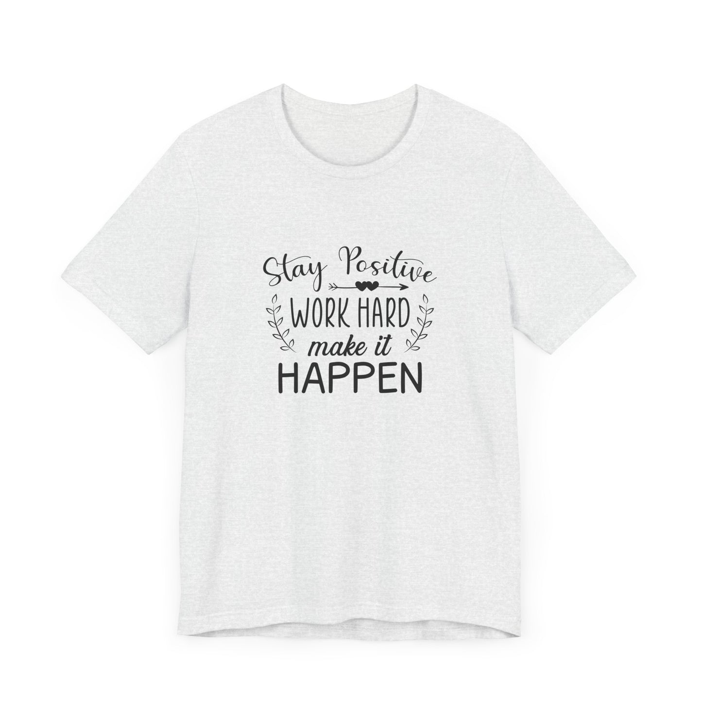 Motivational: Stay Positive, Work Hard, Make It Happen - Unisex Jersey Short Sleeve Tee