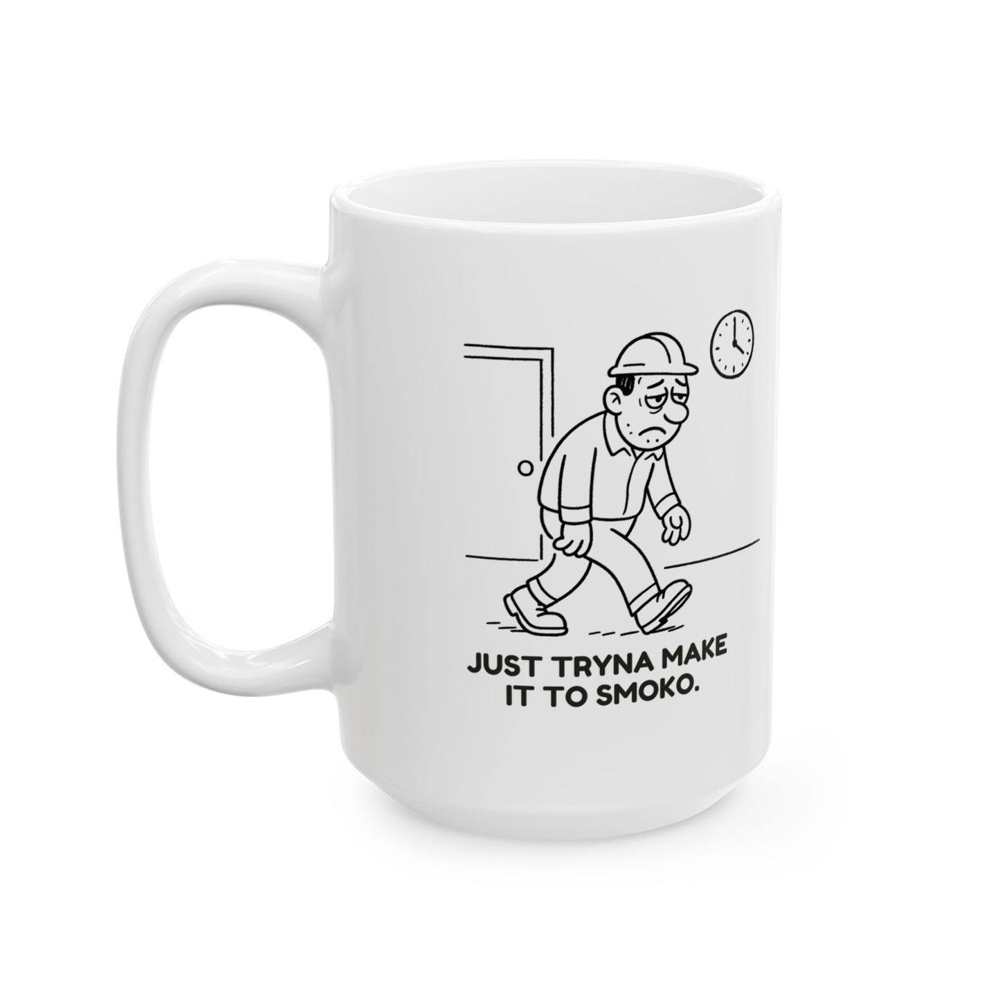 “Just tryna make it to smoko.”  (The real goal of every shift.) Ceramic Mug - 13941