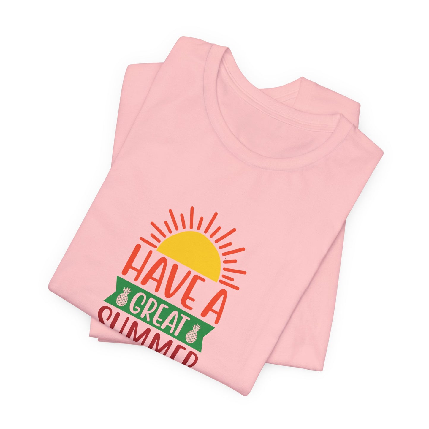 Have A Great Summer - Unisex Jersey Short Sleeve Tee