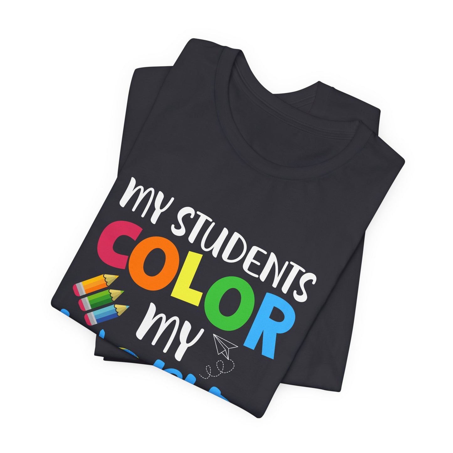 Teacher: My Students Color My World - Unisex Jersey Short Sleeve Tee