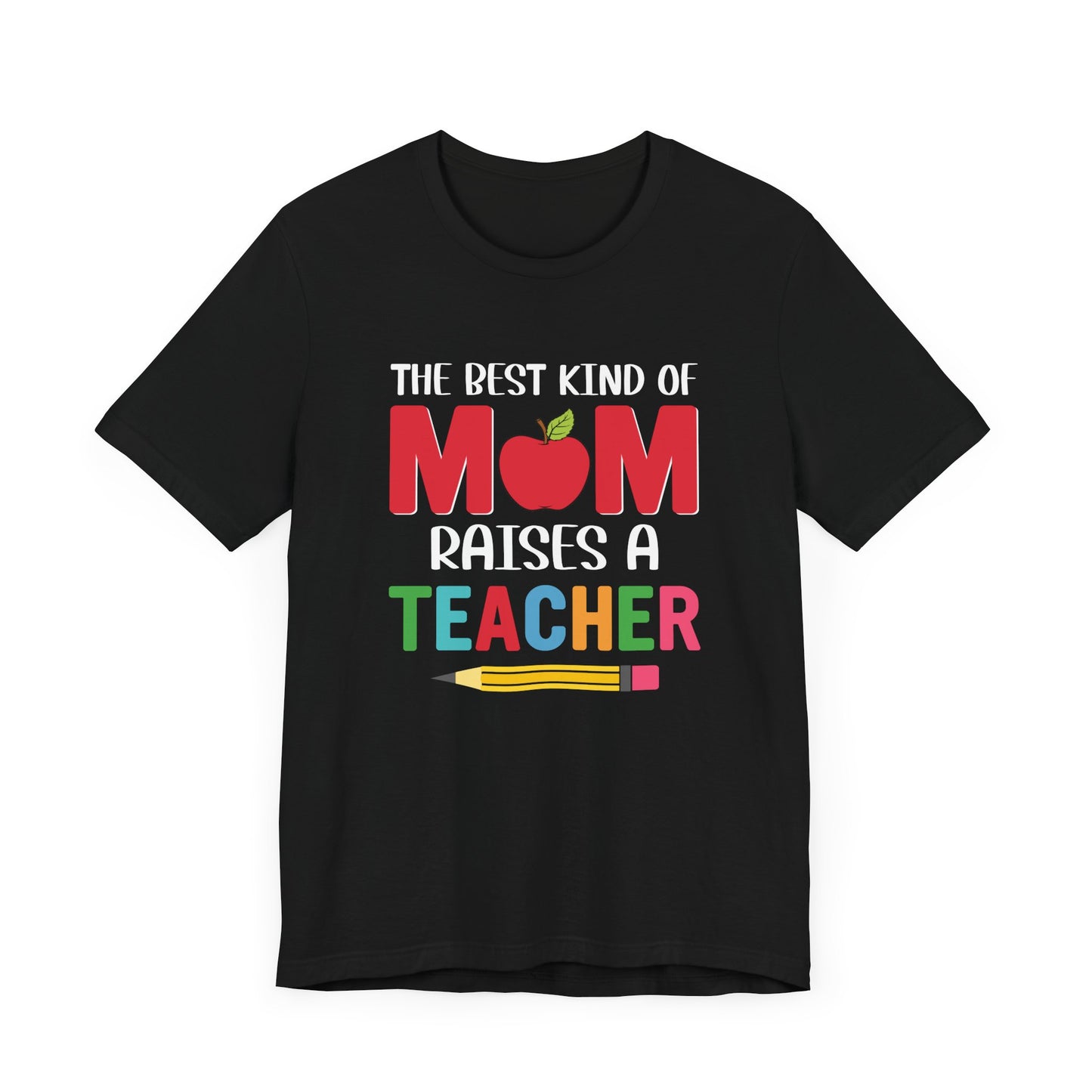 The Best Kind Of Mom Raises A Teacher - Unisex Jersey Short Sleeve Tee - 13442