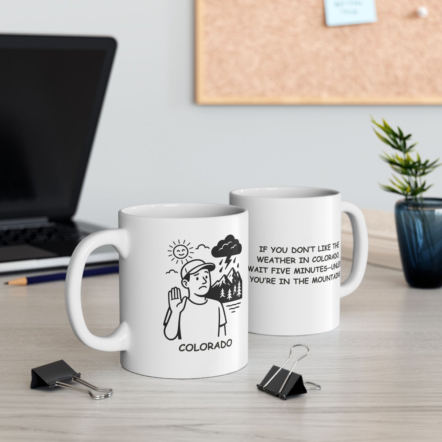 "If you don’t like the weather in Colorado, wait five minutes—unless you’re in the mountains." Ceramic Mug - 13426