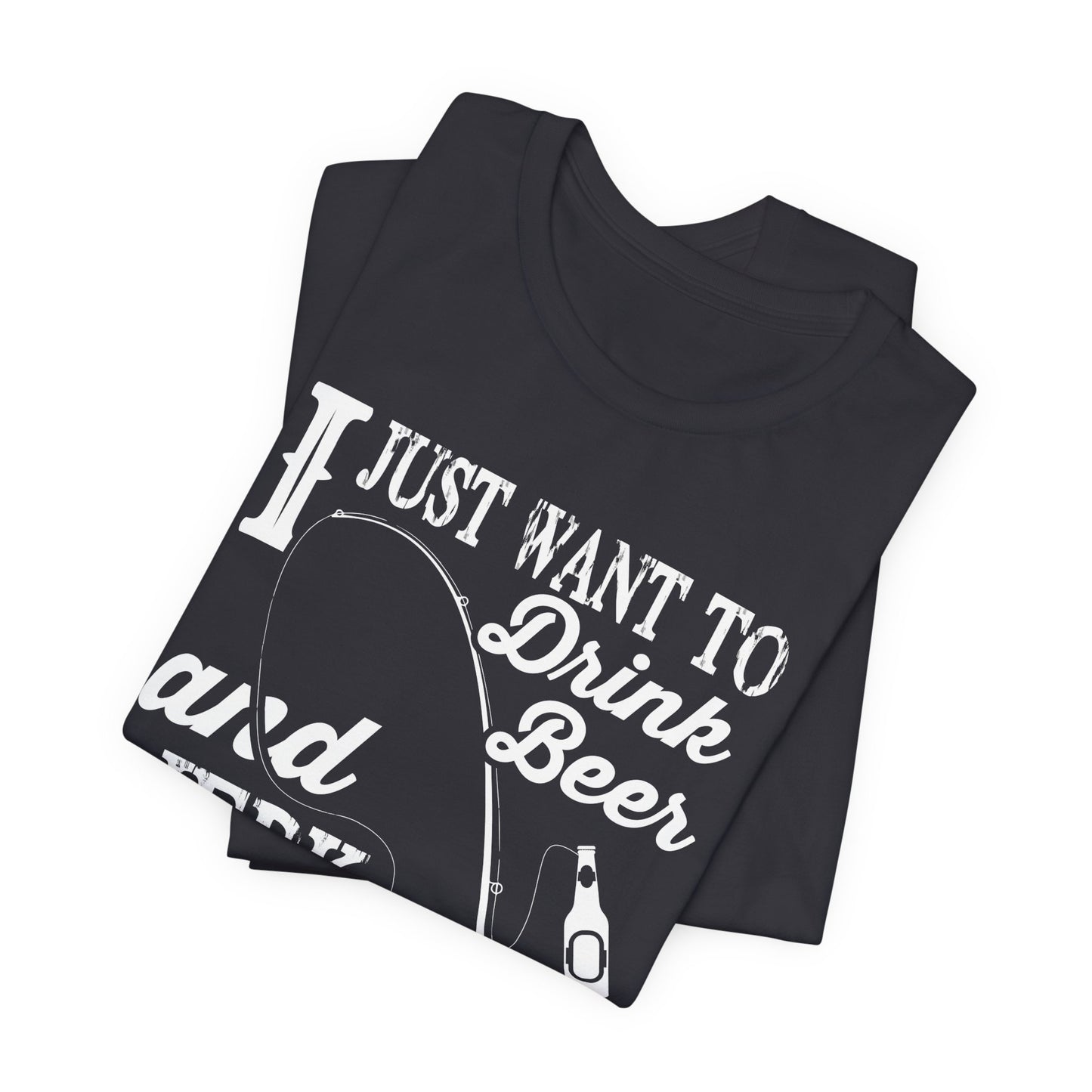 I Just Want To Drink A Beer And Jerk My Pod - Unisex Jersey Short Sleeve Tee - 14042