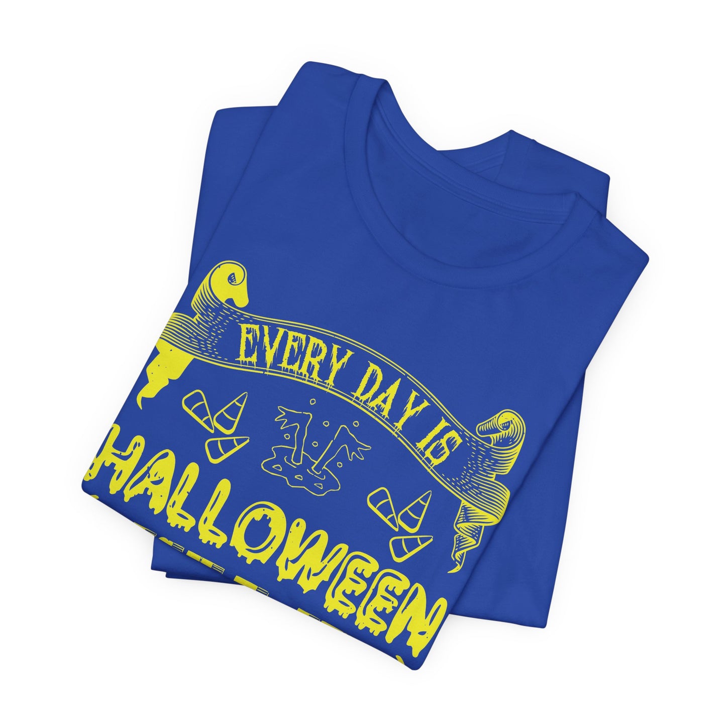 Every Day Is Halloween, Isn't It? (For Some of Us) - Unisex Jersey Short Sleeve Tee - 12391
