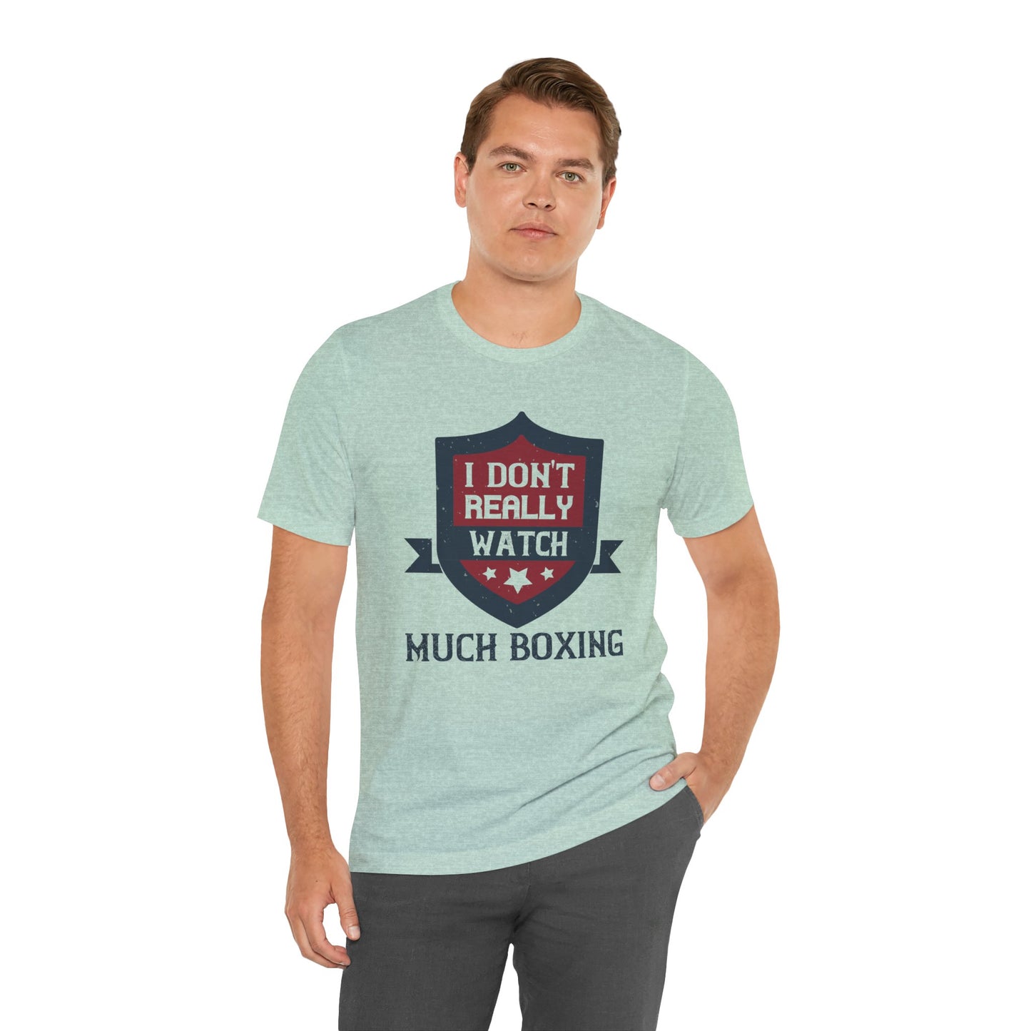 I Don’t Really Watch Much Boxing - Unisex Jersey Short Sleeve Tee - 11550