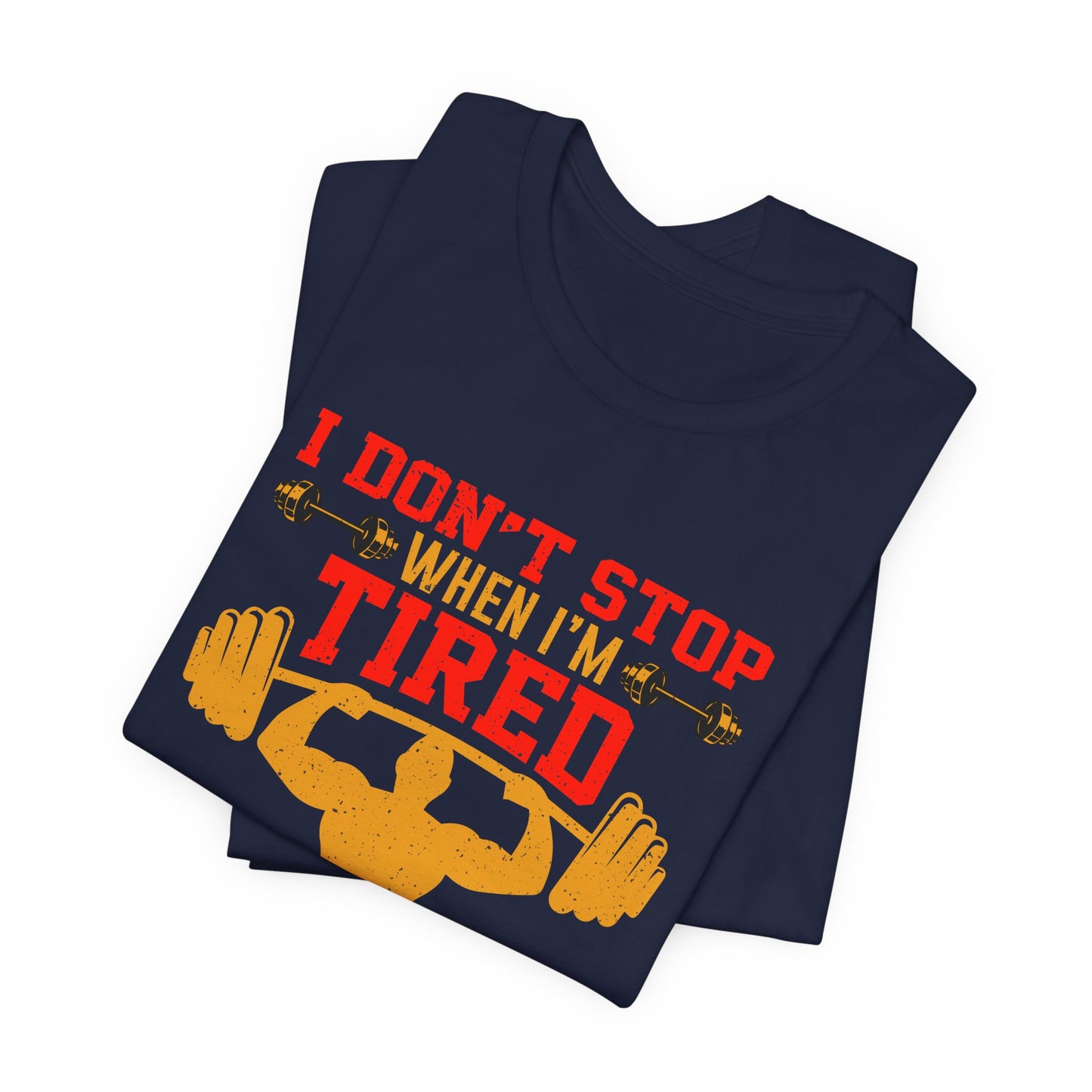 Gym: I Don't Stop When I'm Tired. I Stop When I'm Done  - Unisex Jersey Short Sleeve Tee