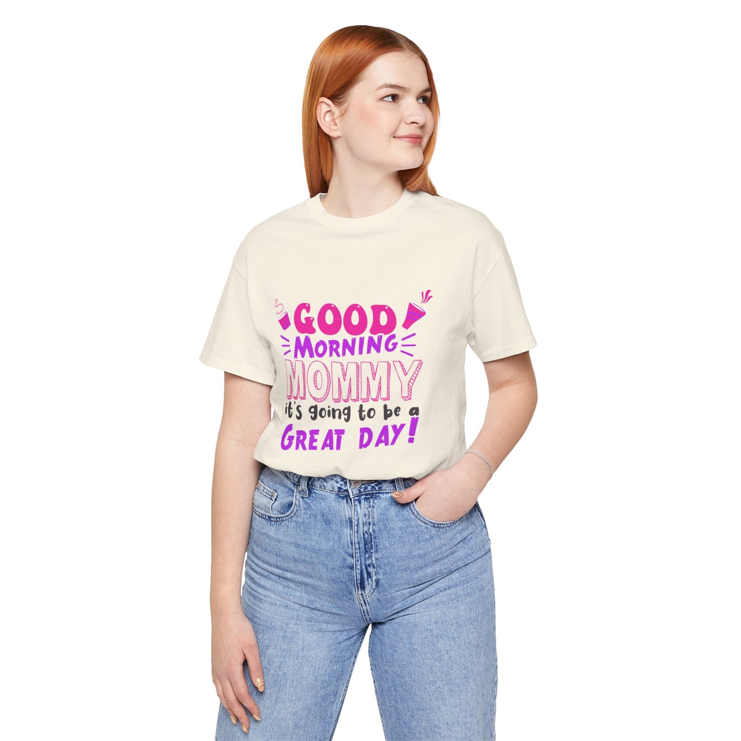 Good Morning Mommy, It's Going To Be A Great Day - Unisex Jersey Short Sleeve Tee