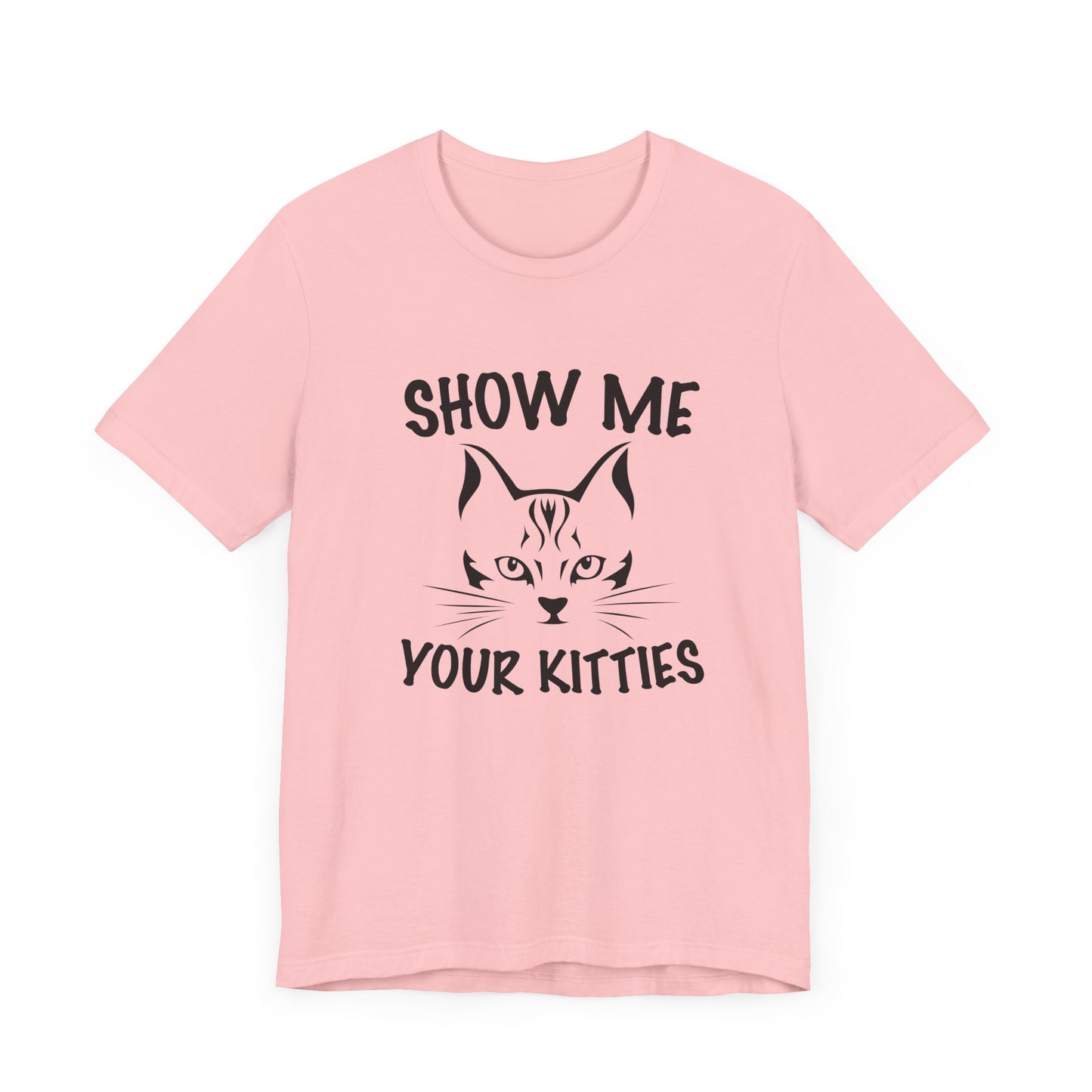 Show Me Your Kitties - Unisex Jersey Short Sleeve Tee