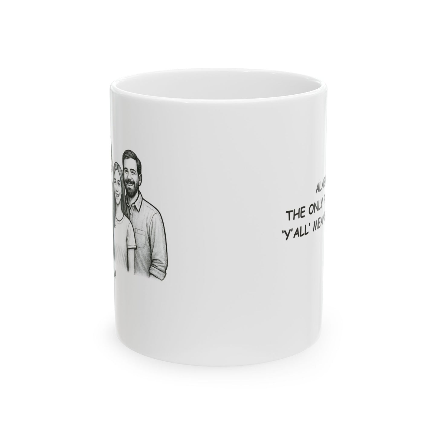 "Alabama: The only place where ‘y’all’ means everyone." Ceramic Mug - 11oz & 15oz - 12802